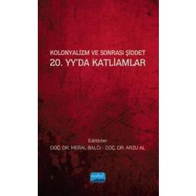 Kolonyalizm ve Sonrası Şiddet 20. Yyda Katliamlar Nobel Akademik Yayıncılık