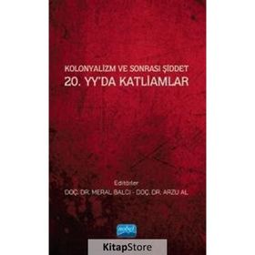 Kolonyalizm ve Sonrası Şiddet 20. Yyda Katliamlar Nobel Akademik Yayıncılık
