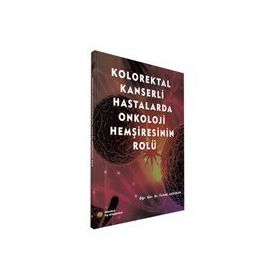 Kolorektal Kanserli Hastalarda Onkoloji Hemşiresinin Rolü - İstanbul Tıp Kitabevi