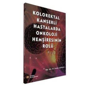 Kolorektal Kanserli Hastalarda Onkoloji Hemşiresinin Rolü - İstanbul Tıp Kitabevi