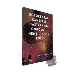 Kolorektal Kanserli Hastalarda Onkoloji Hemşiresinin Rolü - İstanbul Tıp Kitabevi