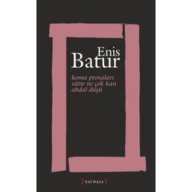 KOMA PROVALARI - SÜTTE NE ÇOK KAN - ABDAL DÜŞÜ - ENIS BATUR