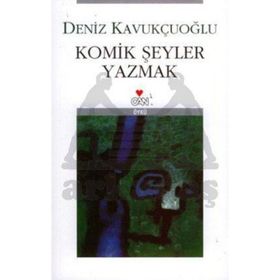 KOMIK ŞEYLER YAZMAK - DENIZ KAVUKÇUOĞLU