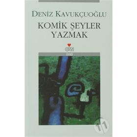 KOMIK ŞEYLER YAZMAK - DENIZ KAVUKÇUOĞLU