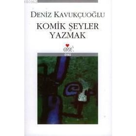 KOMIK ŞEYLER YAZMAK - DENIZ KAVUKÇUOĞLU