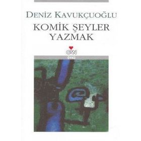 KOMIK ŞEYLER YAZMAK - DENIZ KAVUKÇUOĞLU