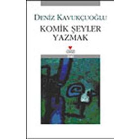 KOMIK ŞEYLER YAZMAK - DENIZ KAVUKÇUOĞLU