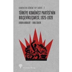 Komintern Dönemi TKP Tarihi 2 - Türkiye Komünist Partisi'nin Bolşevikleşmesi - Erden Akbulut Erol Ülker