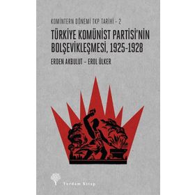 Komintern Dönemi TKP Tarihi 2 - Türkiye Komünist Partisi'nin Bolşevikleşmesi - Erden Akbulut Erol Ülker