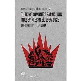 Komintern Dönemi TKP Tarihi 2 - Türkiye Komünist Partisi'nin Bolşevikleşmesi - Erden Akbulut Erol Ülker
