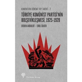 Komintern Dönemi TKP Tarihi 2 - Türkiye Komünist Partisi'nin Bolşevikleşmesi - Erden Akbulut Erol Ülker