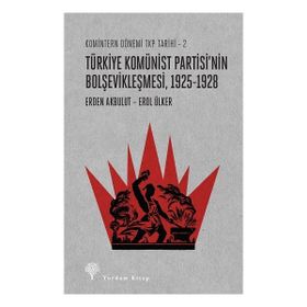 Komintern Dönemi TKP Tarihi 2 - Türkiye Komünist Partisi'nin Bolşevikleşmesi - Erden Akbulut Erol Ülker