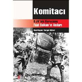 KOMİTACI BJK´NIN KURUCUSU FUAT BALKAN´IN ANILARI - TURGUT GÜRER