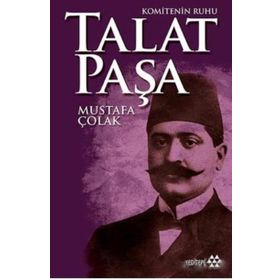 Komitenin Ruhu Talat Paşa - Mustafa Çolak