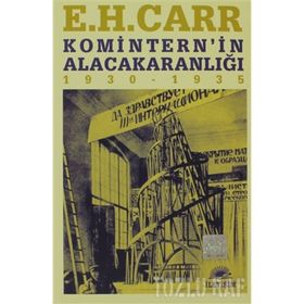 KOMITERN'IN ALACAKARANLIĞI 1930 - 1935 - EDWARD HALLETT CARR