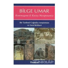 KOMMAGENE-KUZEY MESOPOTAMIA BIR TARIHSEL COĞRAFYA ARAŞTIRMASI VE GEZI REHBERI - BILGE UMAR