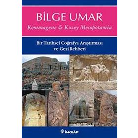 KOMMAGENE-KUZEY MESOPOTAMIA BIR TARIHSEL COĞRAFYA ARAŞTIRMASI VE GEZI REHBERI - BILGE UMAR