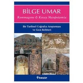 KOMMAGENE-KUZEY MESOPOTAMIA BIR TARIHSEL COĞRAFYA ARAŞTIRMASI VE GEZI REHBERI - BILGE UMAR