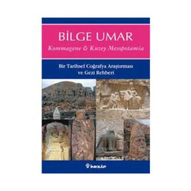 KOMMAGENE-KUZEY MESOPOTAMIA BIR TARIHSEL COĞRAFYA ARAŞTIRMASI VE GEZI REHBERI - BILGE UMAR