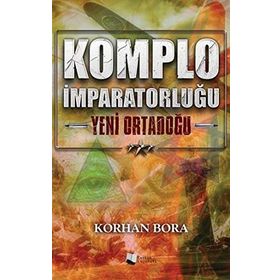 Komplo İmparatorluğu - Yeni Ortadoğu - Korhan Bora