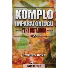 Komplo İmparatorluğu - Yeni Ortadoğu - Korhan Bora