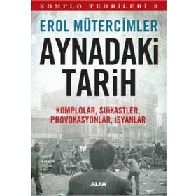 KOMPLO TEORILERI 3 AYNADAKI TARIH KOMPLOLAR, SUIKASTLER, PROVOKASYONLAR, İSYANLAR - EROL MÜTERCİMLER