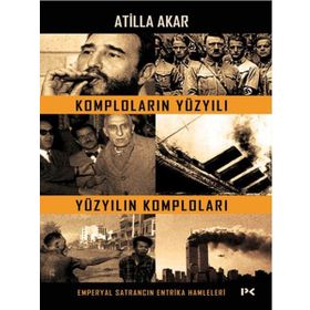 Komploların Yüzyılı Yüzyılın Komploları - Atilla Akar