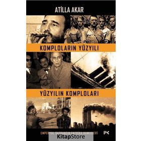 Komploların Yüzyılı Yüzyılın Komploları - Atilla Akar