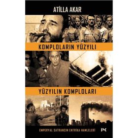 Komploların Yüzyılı Yüzyılın Komploları - Atilla Akar