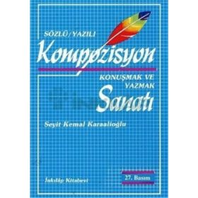 Kompozisyon Konuşmak ve Yazmak Sanatı - Seyit Kemal Karaalioğlu