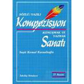 Kompozisyon Konuşmak ve Yazmak Sanatı - Seyit Kemal Karaalioğlu