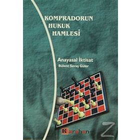 Kompradorun Hukuk Hamlesi Anayasal İktisat - Bülent Savaş Güler