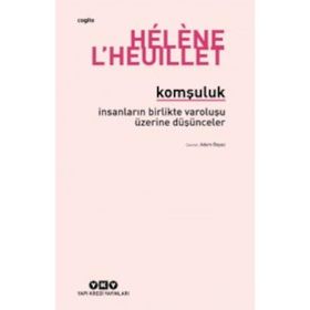 Komşuluk - İnsanların Birlikte Varoluşu Üzerine Düşünceler - Helene L'heuillet