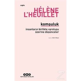 Komşuluk - İnsanların Birlikte Varoluşu Üzerine Düşünceler - Helene L'heuillet