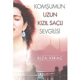 KOMŞUMUN UZUN KIZIL SAÇLI SEVGILISI - RIZA KIRAÇ