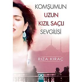 KOMŞUMUN UZUN KIZIL SAÇLI SEVGILISI - RIZA KIRAÇ