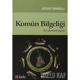 KOMÜN BİLGELİĞİ BIR ALTERNATIF ÇAĞRISI - SEDAT EROĞLU