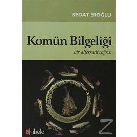 KOMÜN BİLGELİĞİ BIR ALTERNATIF ÇAĞRISI - SEDAT EROĞLU