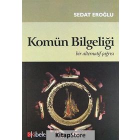 KOMÜN BİLGELİĞİ BIR ALTERNATIF ÇAĞRISI - SEDAT EROĞLU