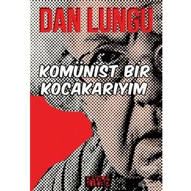 Komünist Bir Kocakarıyım - Dan Lungu