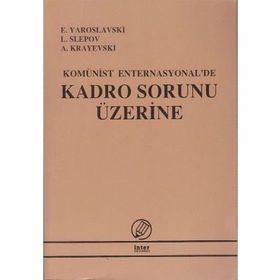 KOMÜNİST ENTERNASYONA'DE KADRO SORUNU ÜZERİNE - E. YAROSLAVSKI;L. SLEPOV;A. KRAYEVSKI