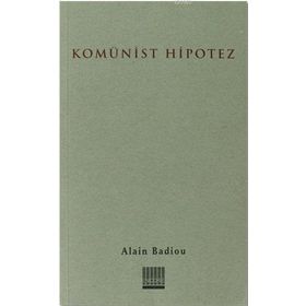 KOMÜNİST HIPOTEZ - ALAIN BADIOU