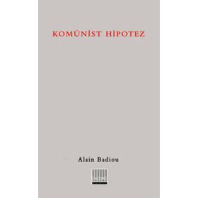 KOMÜNİST HIPOTEZ - ALAIN BADIOU
