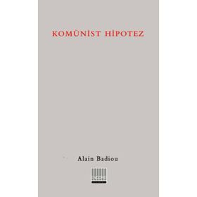 KOMÜNİST HIPOTEZ - ALAIN BADIOU