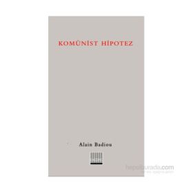 KOMÜNİST HIPOTEZ - ALAIN BADIOU