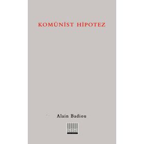 KOMÜNİST HIPOTEZ - ALAIN BADIOU