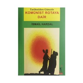 Komünist Rotaya Dair - İsmail Hardal