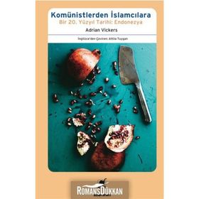 KOMÜNISTLERDEN İSLAMCILARA BIR 20. YÜZYIL TARIHI: ENDONEZYA - ADRIAN VICKERS