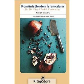 KOMÜNISTLERDEN İSLAMCILARA BIR 20. YÜZYIL TARIHI: ENDONEZYA - ADRIAN VICKERS