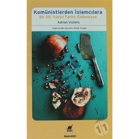 KOMÜNISTLERDEN İSLAMCILARA BIR 20. YÜZYIL TARIHI: ENDONEZYA - ADRIAN VICKERS
